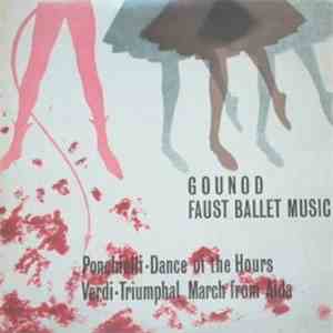 Gounod - Ponchielli - Verdi - Faust Ballet Music / Dance Of The Hours / Triumphal March From Aida album