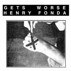 Henry Fonda  / Gets Worse - Hardcore Is My Life, I'll Carry The Name album