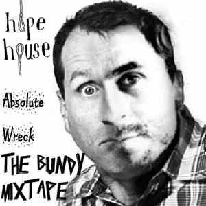 Hope House - Absolute Wreck: The Bundy Mixtape album