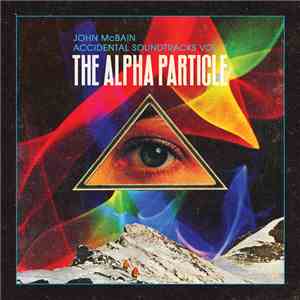 John McBain - Accidental Soundtracks Vol. 1 / The Alpha Particle album