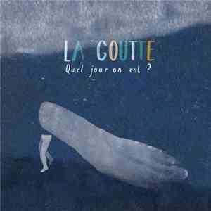 La Goutte - Quel Jour On Est ? album