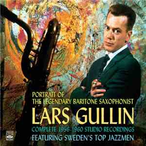 Lars Gullin - Portrait Of The Legendary Baritone Saxophonist - Complete 1956-1960 Studio Recordings album