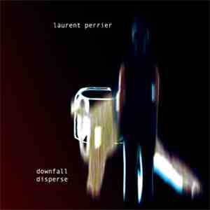 Laurent Perrier - Downfall / Disperse album