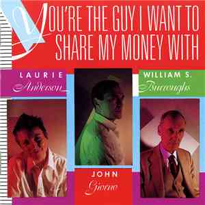 Laurie Anderson · John Giorno · William S. Burroughs - You're The Guy I Want To Share My Money With album