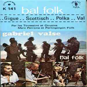 Les Toussaint Et Cousins, Marc Perrone Et Perlinpinpin Folk - Gabriel Valse - Bal Folk album