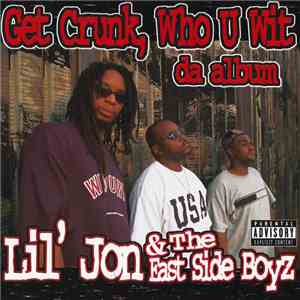 Lil' Jon & The East Side Boyz - Get Crunk, Who U Wit - Da Album album