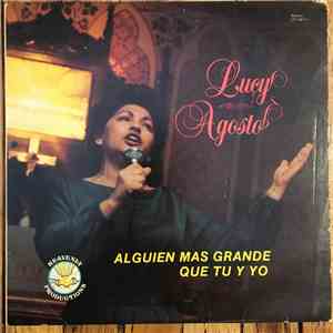 Lucy Agosto - Alguien Mas Grande Que Tu Y Yo album