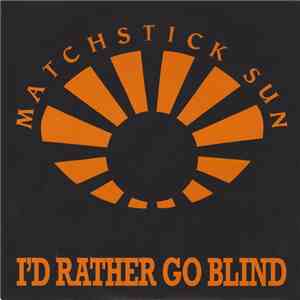 Matchstick Sun - I`d Rather Go Blind album