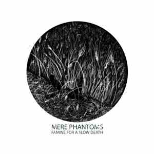 Mere Phantoms - Famine For A Slow Death album