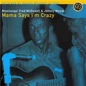 Mississippi Fred McDowell & Johnny Woods - Mama Says I'm Crazy album