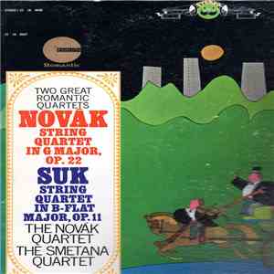 Novak / Suk - The Novák Quartet / The Smetana Quartet - Two Great Romantic Quartets - String Quartet In G Major, Op. 22 • String Quartet In B-Flat Major, Op. 11 album