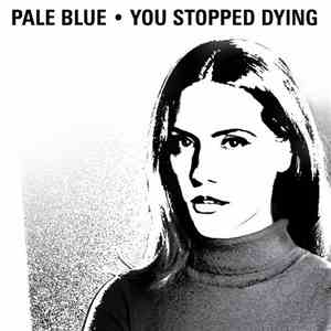 Pale Blue  - You Stopped Dying album