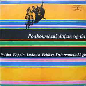 Polska Kapela Ludowa Feliksa Dzierżanowskiego - Podkóweczki Dajcie Ognia album