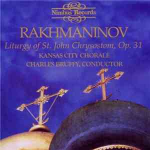 Rakhmaninov, Kansas City Chorale, Charles Bruffy - Liturgy Of St. John Chrysostom, Op. 31 album