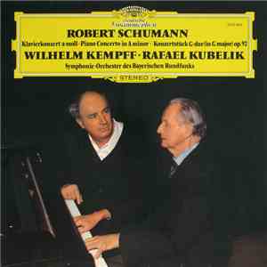 Robert Schumann, Wilhelm Kempff ∙ Rafael Kubelik, Symphonie-Orchester Des Bayerischen Rundfunks - Klavierkonzert A-moll = Piano Concerto In A Minor ∙ Konzertstück G-dur = In G Major Op. 92 album
