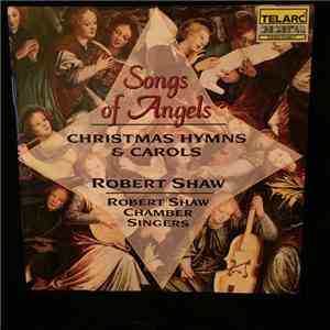 Robert Shaw Chamber Singers, Robert Shaw - Songs Of Angels (Christmas Hymns & Carols) album