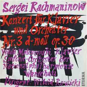 Sergei Vasilyevich Rachmaninoff, Witold Malcuzynsky, The National Warsaw Philharmonic Orchestra, Witold Rowicki - Konzert für Klavier und Orchester Nr.3 D-Moll Op. 30 album