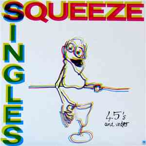 Squeeze  - Singles - 45's And Under album