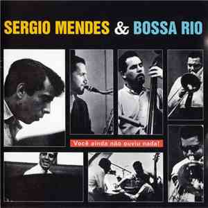 Sérgio Mendes & Bossa Rio - Você Ainda Não Ouviu Nada! album