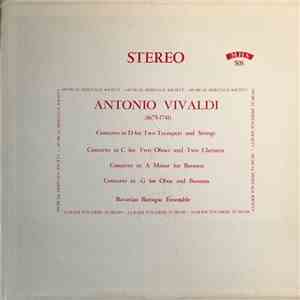The Bavarian Baroque Ensemble - Antonio Vivaldi Concerto In D For Two Trumpets And Strings, Concerto In C For Two Oboes And Two Clarinets, Concerto In A Minor For Bassoon, Concerto In G For Oboe And Bassoon album