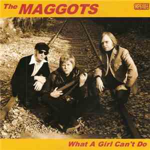 The Maggots  - What A Girl Can't Do album