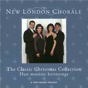 The New London Chorale - The Classic Christmas Collection - Hun Mooiste Kerstsongs (A Tom Parker Project) album