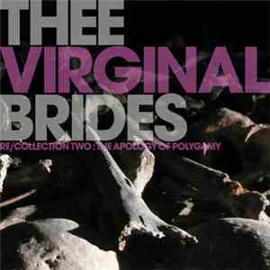 Thee Virginal Brides - Re​/​collection Two : The Apology Of Polygamy album