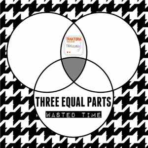 Three Equal Parts - Wasted Time album