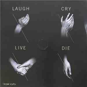 Tronik Youth - Laugh Cry Live Die album
