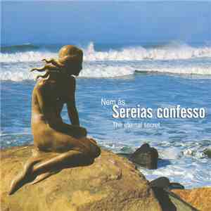 Various - Nem Às Sereias Confesso - The Eternal Secret album