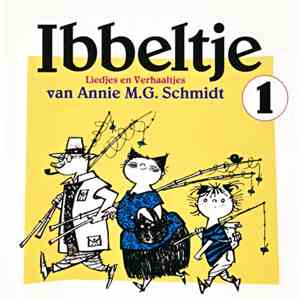 Annie M.G. Schmidt - Ibbeltje 1 (Liedjes En Verhaaltjes Van Annie M.G. Schmidt) album