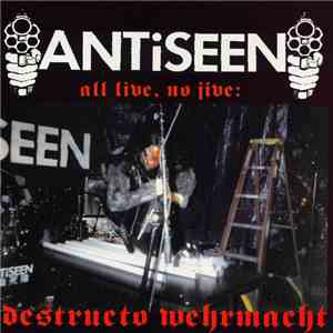 Antiseen - All Live, No Jive: Destructo Wehrmacht album