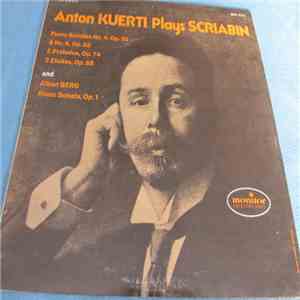 Anton Kuerti, ALexander Scriabin, Alban Berg - Anton Kuerti Plays Scriabin & Alban Berg album