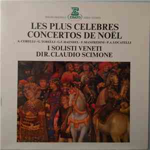 Arcangelo Corelli, Giuseppe Torelli, Francesco Manfredini, Pietro Antonio Locatelli, Georg Friedrich Händel, I Solisti Veneti, Claudio Scimone - Les Plus Celebres Concertos De Noel album