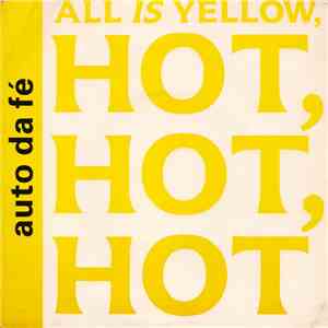 Auto Da Fé - All Is Yellow, Hot, Hot, Hot album