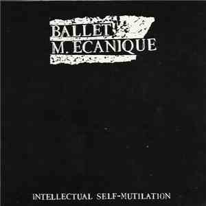 Ballet M. Ecanique - Intellectual Self-Mutilation album