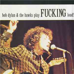 Bob Dylan & The Hawks - Play Fucking Loud! album