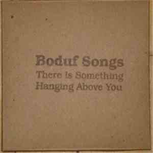 Boduf Songs - There Is Something Hanging Above You album
