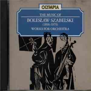 Bolesław Szabelski - The Music of Bolesław Szabelski - Works for Orchestra album