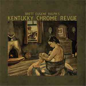 Brett Eugene Ralph’s Kentucky Chrome Revue - Brett Eugene Ralph’s Kentucky Chrome Revue album