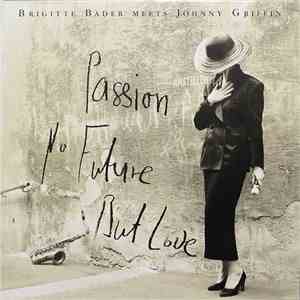 Brigitte Bader Meets Johnny Griffin - Passion, No Future, But Love album