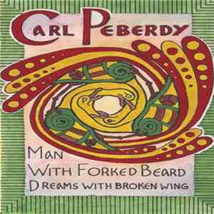 Carl Peberdy - Man With Forked Beard Dreams With Broken Wing album