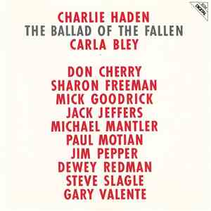 Charlie Haden, Carla Bley, Don Cherry, Sharon Freeman, Mick Goodrick, Jack Jeffers, Michael Mantler, Paul Motian, Jim Pepper, Dewey Redman, Steve Slagle, Gary Valente - The Ballad Of The Fallen album
