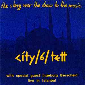 City / 6 / Tett With Special Guest Ingeborg Berscheid - The Story Over The Draw To The Music (Live In Istanbul) album