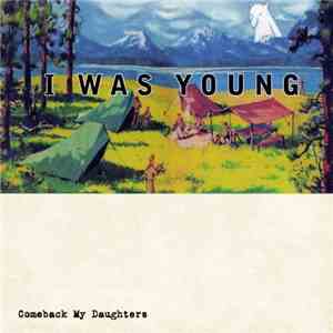 Comeback My Daughters - I Was Young album