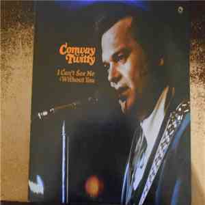 Conway Twitty - I Can't See Me Without You album
