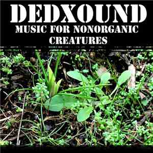 DEDXOUND - Music For Nonorganic Creatures album