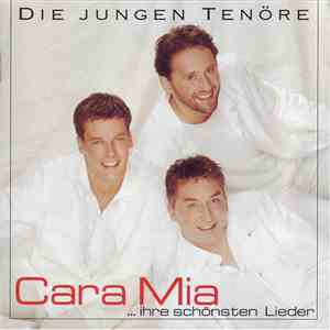 Die Jungen Tenöre - Cara Mia ...Ihre Schönsten Lieder album