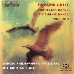 Edvard Grieg, Bergen Philharmonic Orchestra, Ole Kristian Ruud - Norwegian Dances; Symphonic Dances; Lyric Suite album