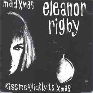 Eleanor Rigby - Mad Xmas / Kiss Me Quickly It's Christmas album